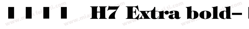 文鼎方新书H7 Extra bold字体转换